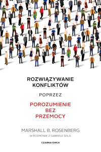 Rozwiązywanie konfliktów poprzez porozumienie bez przemocy - Marshall B. Rosenberg - ebook + książka