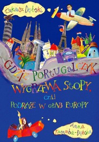 Gdzie Portugalczyk wygrzewa stopy, czyli podróże w głąb Europy - Łukasz Dębski, Anna Kaszuba-Dębska - ebook