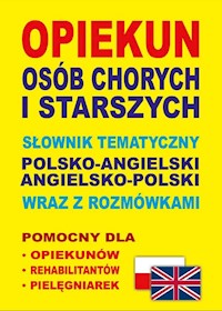 Opiekun osób chorych i starszych Słownik tematyczny polsko-angielski • angielsko-polski wraz z rozmówkami - Lemańska Aleksandra, Gut Dawid - książka
