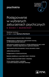 Postępowanie w wybranych zaburzeniach psychicznych u dzieci i młodzieży. W gabinecie lekarza specjal - Barbara Remberk - książka