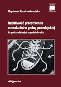 Ruchliwość przestrzenna mieszkańców gminy podmiejskiej Na podstawie badań w gminie Dywity - Sternicka-Kowalska Magdalena - książka