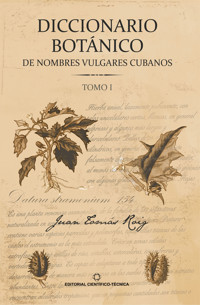 Diccionario botánico de nombres vulgares cubanos. Tomo 1 - Juan Tomás Roig y Mesa - ebook