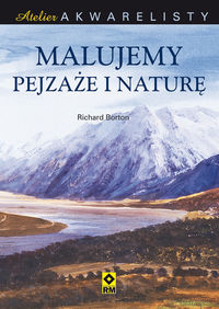 Atelier akwarelisty Malujemy pejzaże i naturę - Bolton Richard - książka