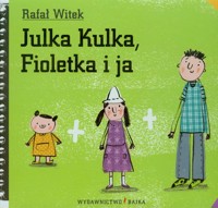 Julka Kulka Fioletka i ja - Rafał Witek - książka