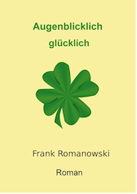 Augenblicklich glücklich - Frank Romanowski - ebook