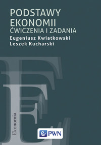 Podstawy ekonomii. Ćwiczenia i zadania - Eugeniusz Kwiatkowski, Leszek Kucharski - książka