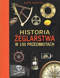 Historia żeglarstwa w 100 przedmiotach - Barry Pickthall - książka