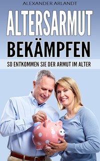 Altersarmut bekämpfen - Alexander Arlandt - ebook