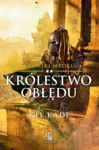 Królestwo obłędu. Kroniki Mroku. Tom 2 - Kel Kade - książka
