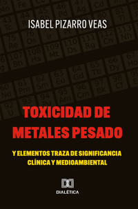 Toxicidad de Metales Pesado y Elementos Traza de Significancia Clínica y Medioambiental - Isabel Pizarro Veas - ebook