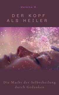 Der Kopf als Heiler - Mareike W. - ebook