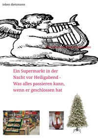 Ein Supermarkt in der Nacht vor Heiligabend - Was alles passieren kann, wenn er geschlossen hat - inken dietzmann - ebook