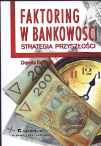Faktoring w bankowości Strategia przyszłości - Dorota Korenik - książka