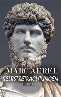 Selbstbetrachtungen. Illustriert - Marc Aurel - ebook