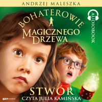 Bohaterowie Magicznego Drzewa. Stwór - Andrzej Maleszka - audiobook