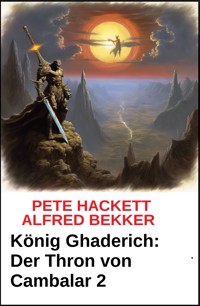 König Ghaderich: Der Thron von Cambalar 2 - Pete Hackett - ebook