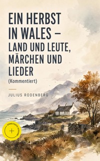 Ein Herbst in Wales - Land und Leute, Märchen und Lieder (Kommentiert) - Julius Rodenberg - ebook