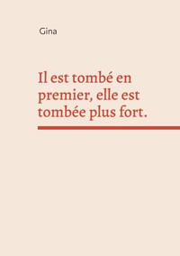 Il est tombé en premier, elle est tombée plus fort. - Gina - ebook
