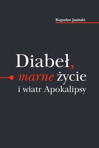 Diabeł marne życie i wiatr Apokalipsy - Jasiński Bogusław - książka