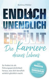 Endlich unendlich erfüllt: Die Karriere deines Lebens - Bettina Pöhler - ebook
