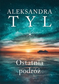 Ostatnia podróż - Aleksandra Tyl - ebook + audiobook + książka
