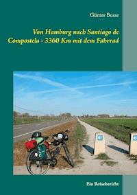Von Hamburg nach Santiago de Compostela  - 3360 km mit dem Fahrrad - Günter Busse - ebook