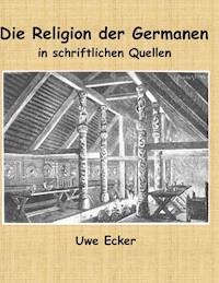 Die Religion der Germanen in schriftlichen Quellen - Uwe Ecker - ebook
