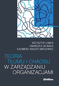 Teoria tłumu i chaosu w zarządzaniu organizacjami - Łobos Krzysztof, Dejnaka Agnieszka, Nagody-Mrozowicz Kazimierz - książka