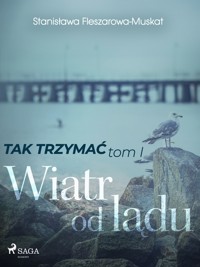 Tak trzymać! Tak trzymać tom 1: Wiatr od lądu - Fleszarowa-Muskat Stanisława - ebook