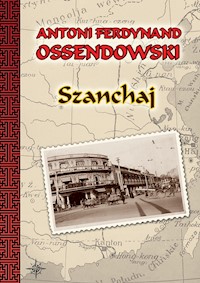Szanchaj - Antoni Ferdynand Ossendowski - ebook