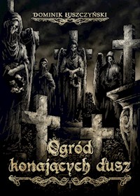 Ogród konających dusz - Łuszczyński Dominik - ebook + książka