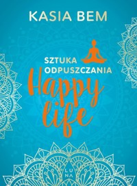 Happy Life Sztuka odpuszczania - Bem Kasia - książka