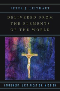 Delivered from the Elements of the World - Peter J. Leithart - ebook