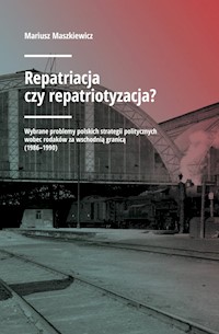 Repatriacja czy repatriotyzacja? - Mariusz Maszkiewicz - książka