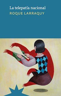 La telepatía nacional - Roque Larraquy - ebook