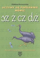 Uczymy się poprawnie mówić. Poradnik logopedyczny z ćwiczeniami: sz, ż, cz, dż - Elżbieta Komornicka - ebook