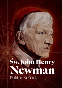 ŚW. JOHN HENRY NEWMAN DOKTOR KOŚCIOŁA - Ks. Piotr Cebula - ebook
