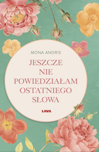 Jeszcze nie powiedziałam ostatniego słowa - Mona Andris - ebook + książka