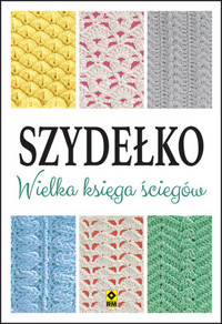 Szydełko. Wielka księga ściegów - zbiorowa praca - książka