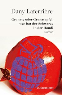 Granate oder Granatapfel, was hat der Schwarze in der Hand - Dany Laferrière - ebook