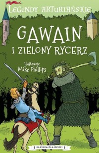 Legendy arturiańskie. Gawain i zielony rycerz - Mike Phillips (ilustr.) - książka