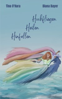 Hinfallen Heilen Hochfliegen - Tina O'Hara - ebook