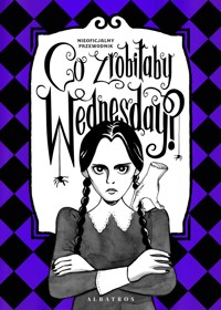 Co zrobiłaby Wednesday? Witaj w erze nikczemności #villainera. Nieoficjalny przewodnik - Sarah Thompson - książka