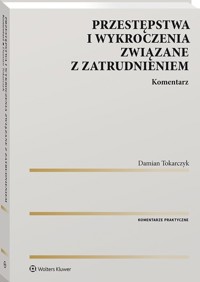 Przestępstwa i wykroczenia związane z zatrudnieniem. Komentarz - Damian Tokarczyk - książka