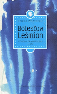 Dzieła wszystkie Tom 4 Utwory dramatyczne Listy - Bolesław Leśmian - książka