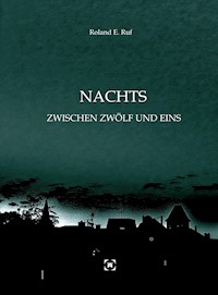 NACHTS ZWISCHEN ZWÖLF UND EINS - Roland E. Ruf - ebook