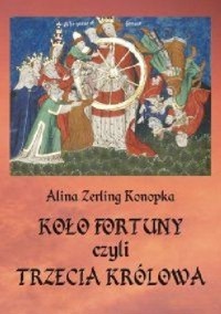 Koło fortuny, czyli Trzecia królowa - Alina Zerling Konopka - ebook