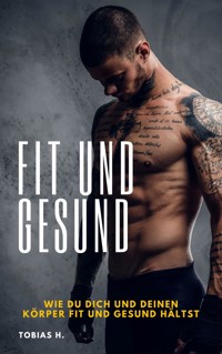 Fit und Gesund - wie du dich und deinen Körper fit und gesund hältst - Tobias Hopfmüller - ebook