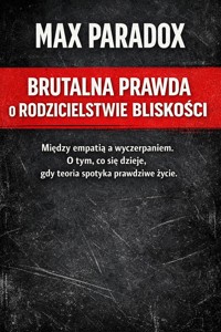 Brutalna prawda o rodzicielstwie bliskości - Między empatią a wyczerpaniem. O tym, co się dzieje, gdy teoria spotyka prawdziwe życie. - Max Paradox - ebook