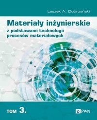 Materiały inżynierskie z podstawami technologii procesów materiałowych. Tom 3 - Dobrzański Leszek A. - książka